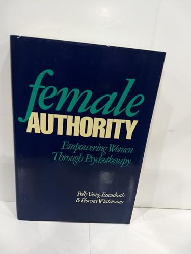 Female Authority : Empowering Women Through Psychotherapy