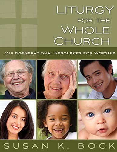 Liturgy for the Whole Church : Multigenerational Resources for Worship