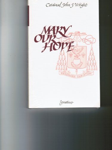 Mary, our hope : a selection from the sermons, addresses, and papers of Cardinal John J. Wright