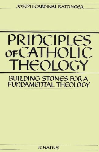PRINCIPLES OF CATHOLIC THEOLOGY; BUILDING STONES FOR A FUNDAMENTAL THEOLOGY
