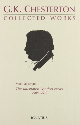 The Collected Works of G.K. Chesterton Volume XXVIII: The Illustrated London News 1908-1910