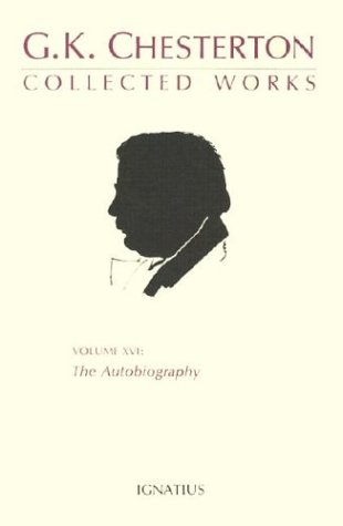 The Collected Works of G. K. Chesterton, XVI: The Autobiography of G. K. Chesterton