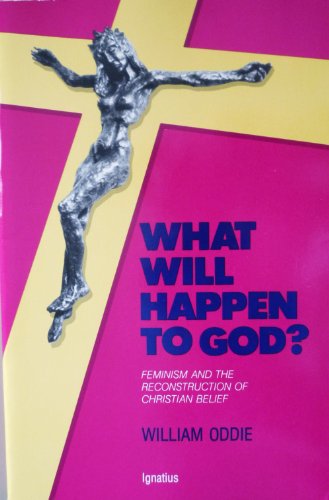 What Will Happen to God: Feminism and the Reconstruction of Christian Belief