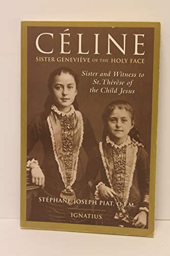 Celine: Sister Genevieve of the Holy Face : Sister and Witness of Saint Therese of the Child Jesus
Celine: Sister Genevieve of the Holy Face : Sister and Witness of Saint Therese of the Child Jesus