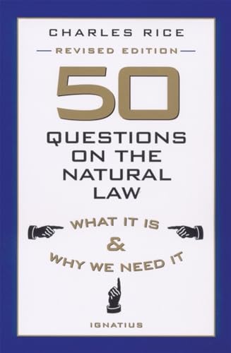 50 Questions on The Natural Law: What It Is and Why We Need It