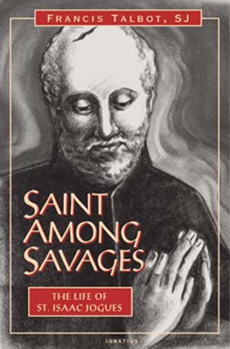 Saint Among Savages: The Life of Saint Isaac Jogues