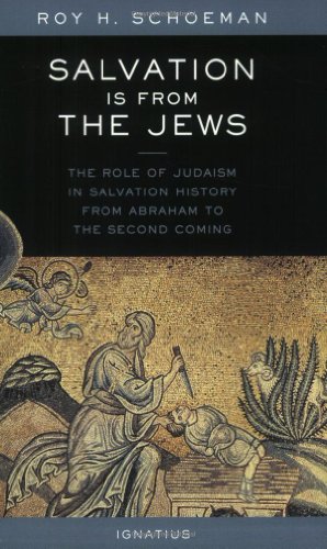 Salvation Is from the Jews: The Role of Judaism in Salvation History from Abraham to the Second C...