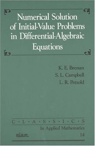 Numerical Solution of Initial-Value Problems in Differential-Algebraic Equations (Classics in Applied Mathematics, Series Number 14)
Numerical Solution of Initial-Value Problems in Differential-Algebraic Equations (Classics in Applied Mathematics, Series Number 14)
