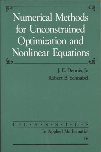 Numerical Methods for Unconstrained Optimization and Nonlinear Equations (Classics in Applied Mathematics, Series Number 16)
Numerical Methods for Unconstrained Optimization and Nonlinear Equations (Classics in Applied Mathematics, Series Number 16)