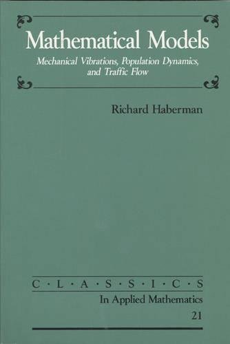 Mathematical Models: Mechanical Vibrations, Population Dynamics, and Traffic Flow (Classics in Ap...