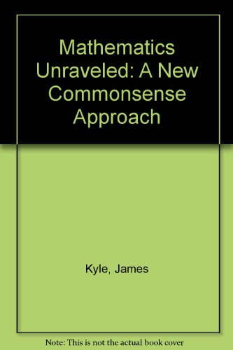 Mathematics Unraveled: A New Commonsense Approach