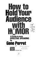 How To Hold Your Audience With Humor: A Guide To More Effective Speaking
