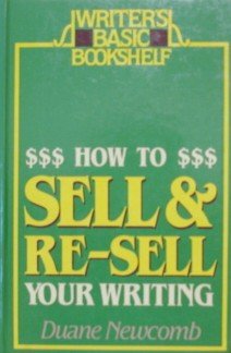 How to Sell and Re-Sell Your Writing (Writer's Basic Bookshelf Ser., No. 9)