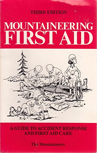 Mountaineering First Aid: A Guide to Accident Response and First Aid Care (3rd Edition)