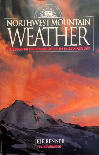 NORTHWEST MOUNTAIN WEATHER: Understanding and Forecasting for the Backcountry User (Signed)