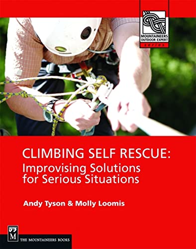 Climbing Self Rescue : Improvising Solutions for Serious Situations
Climbing Self Rescue : Improvising Solutions for Serious Situations