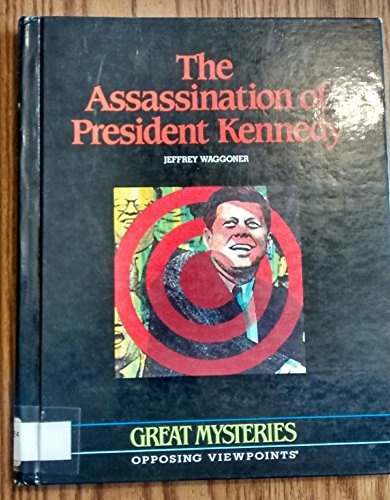 The Assassination of President Kennedy: Opposing Viewpoints