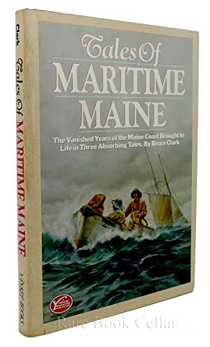 Tales of Maritime Maine: The Vanished Years of the Maine Coast Brought to Life in Three Absorbing...