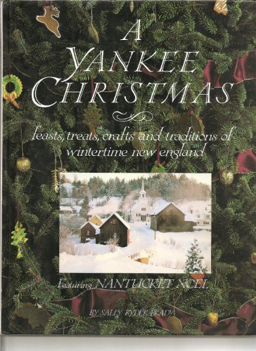 Yankee Christmas, A: Feasts, Treats, Crafts, and Traditions of Wintertime New England : Featuring...