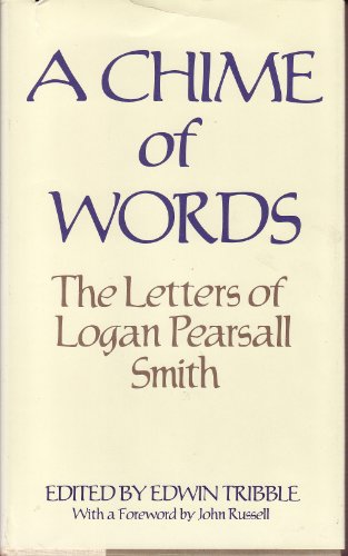 A Chime of Words: The Letters of Logan Pearsall Smith