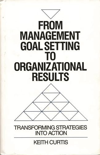 From Management Goal Setting to Organizational Results: Transforming Strategies into Action