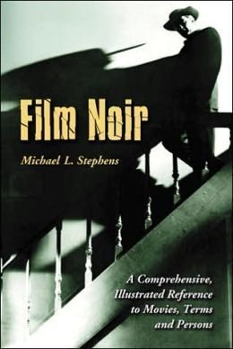 Film Noir: A Comprehensive, Illustrated Reference to Movies, Terms, and Persons
