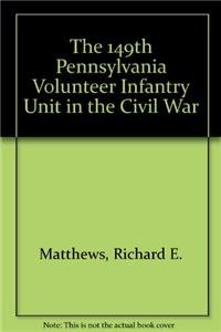 The 149th Pennsylvania Volunteer Infantry Unit in the Civil War