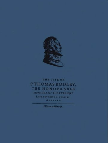 The Life of Sr Thomas Bodley The Honourable Founder of The Publique Library in the University of ...