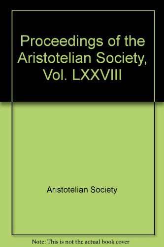 Proceedings of the Aristotelian Society, Vol. LXXVIII