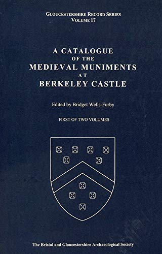 GLOUCESTERSHIRE RECORD SERIES, VOLUME 17. A CATALOGUE OF THE MEDIEVAL MUNIMENTS AT BERKELEY CASTL...