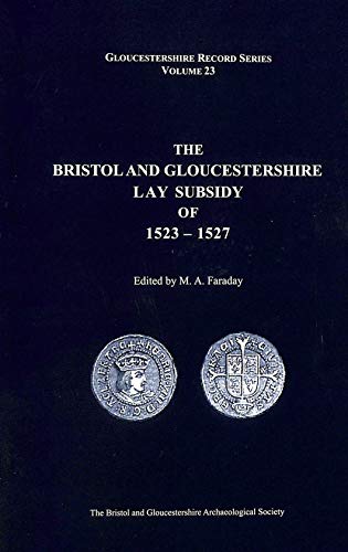 The Bristol and Gloucestershire Lay Subsidy of 1523-1527: v. 23 (Bristol and Gloucestershire Arch...
