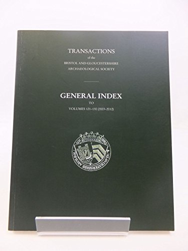 TRANSACTIONS OF THE BRISTOL AND GLOUCESTERSHIRE ARCHAEOLOGICAL SOCIETY. GENERAL INDEX TO VOLUMES ...