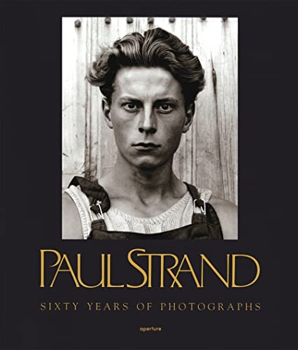 Paul Strand. Sixty Years of Photographs. Excerpts from Correspondence, Interviews and Other Docum...
