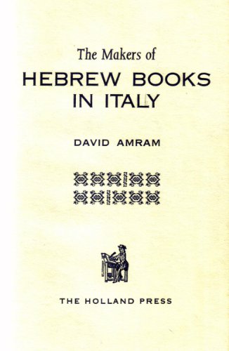 The Makers of Hebrew Books in Italy: Being Chapters in the History of the Hebrew Printing Press