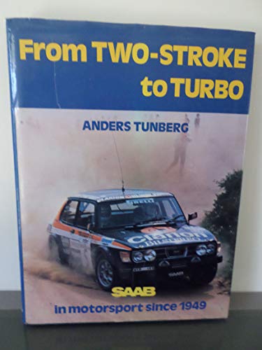 From Two-Stroke to Turbo. Saab in Motorsport Since 1949.