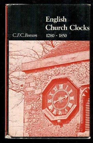 English Church Clocks, 1280-1850 (Monographs / Antiquarian Horological Society)