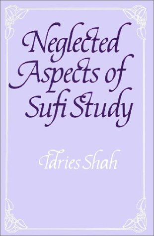 Neglected Aspects of Sufi Study : Beginning to Begin