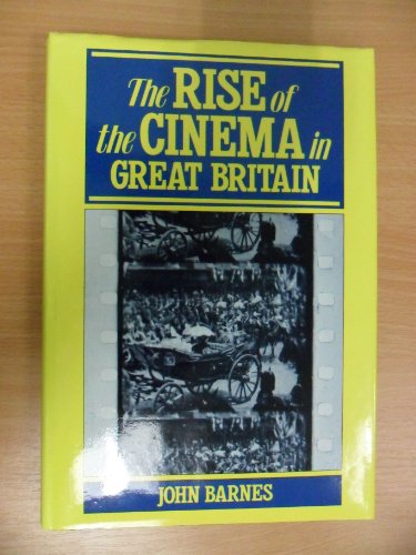 The Rise of Cinema in Great Britain. The Beginnings 1894-1901 Vols. The Jubilee Year 1897