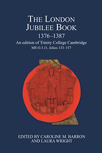 The London Jubilee Book, 1376-1387: An Edition of Trinity College Cambridge Ms O.3.11, Folios 133-157
The London Jubilee Book, 1376-1387: An Edition of Trinity College Cambridge Ms O.3.11, Folios 133-157