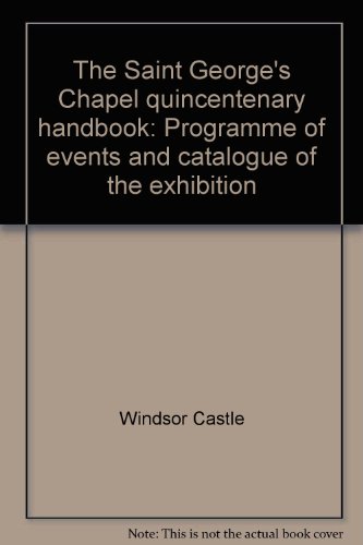 The Quincentenary Handbook 500 Years Saint George's Chapel Windsor Castle Programme of Events and...
