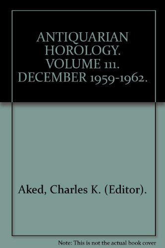 ANTIQUARIAN HOROLOGY. VOLUME 111. DECEMBER 1959-1962.