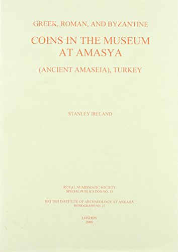 Greek, Roman, and Byzantine Coins in the Museum at Amasya (Ankara Monographs)