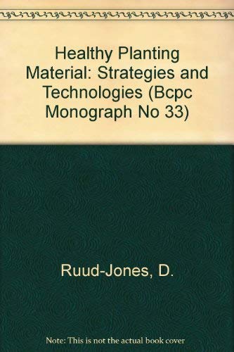 Healthy Planting Material: Strategies and Technologies (Bcpc Monograph No 33)