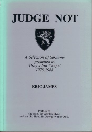 Judge Not: Selection of Sermons Preached in Gray's Inn Chapel, 1978-88