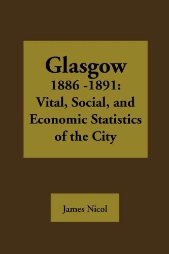 Glasgow 1885-1891: Vital, Social, and Economic Statistics of the City