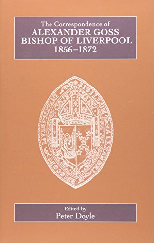 The Correspondance of Alexander Goss, Bishop of Liverpool 1856-1872 (Catholic Record Society, Rec...