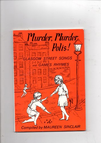 Murder, Murder, Polis! Glasgow Street Songs and Games Rhymes