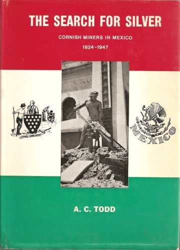 The Search for Silver: Cornish Miners in Mexico, 1824-1947