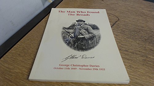 THE MAN WHO FOUND THE BROADS: A biography of George Christopher Davies