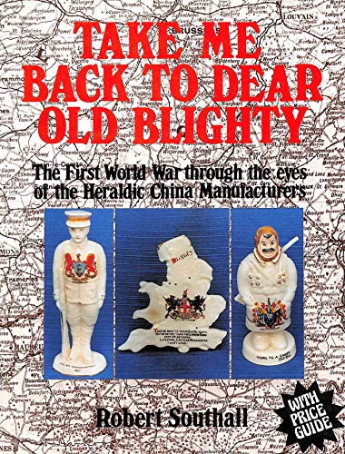Take Me Back to Dear Old Blighty: The First World War through the Eyes of the Heraldic China Manu...